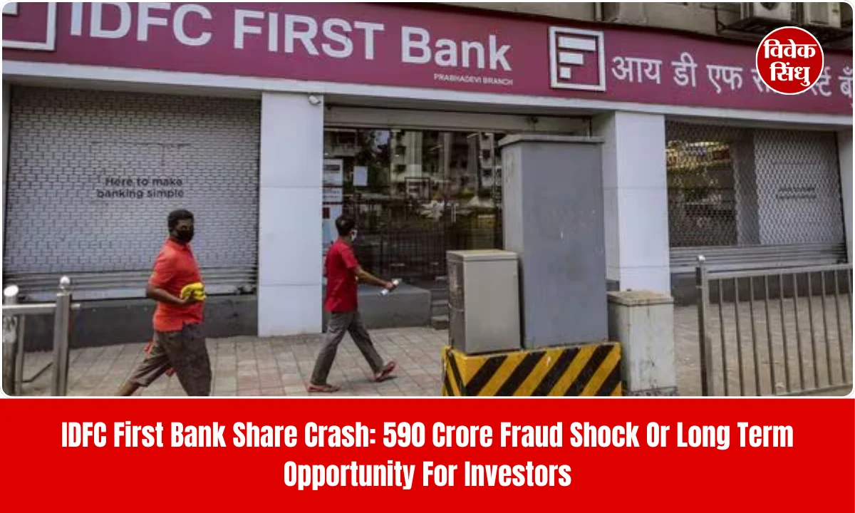 IDFC First Bank Share Crash: 590 Crore Fraud Shock Or Long Term Opportunity For Investors